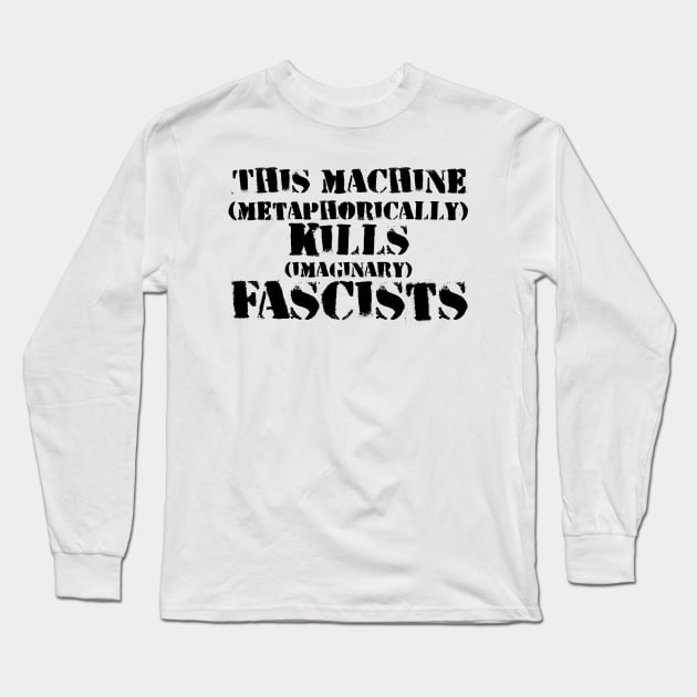 This Machine (metaphorically) KILLS (imaginary) Fascists - another version Long Sleeve T-Shirt by SolarCross